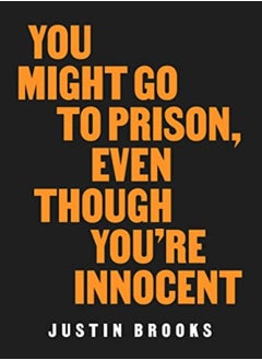 You Might Go To Prison Even Though Youre Innocent by Brooks, Justin - Scheck, Barry Hardcover 