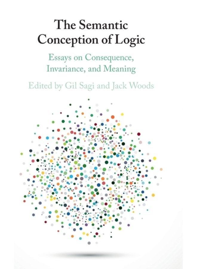 The Semantic Conception of Logic Essays on Consequence Invariance and Meaning - Hardback