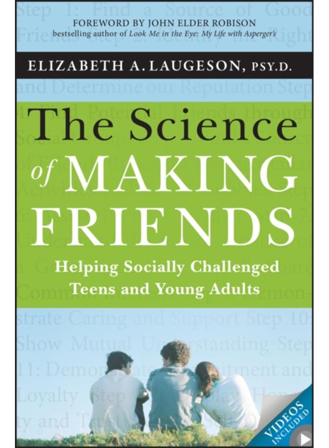 The Science of Making Friends : Helping Socially Challenged Teens and Young Adults