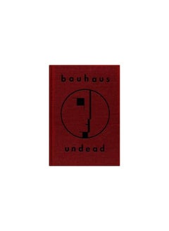 Cleopatra Records Bauhaus Undead: The Visual History and Legacy of Bauhaus 