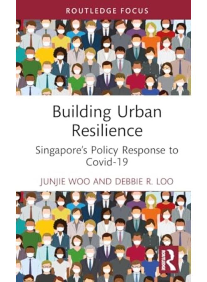 Building Urban Resilience : Singapore???s Policy Response to Covid-19 