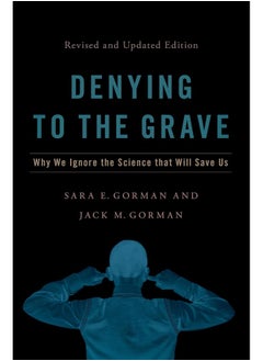 Denying to the Grave: Why We Ignore the Science That Will Save Us, Revised and Updated Edition 