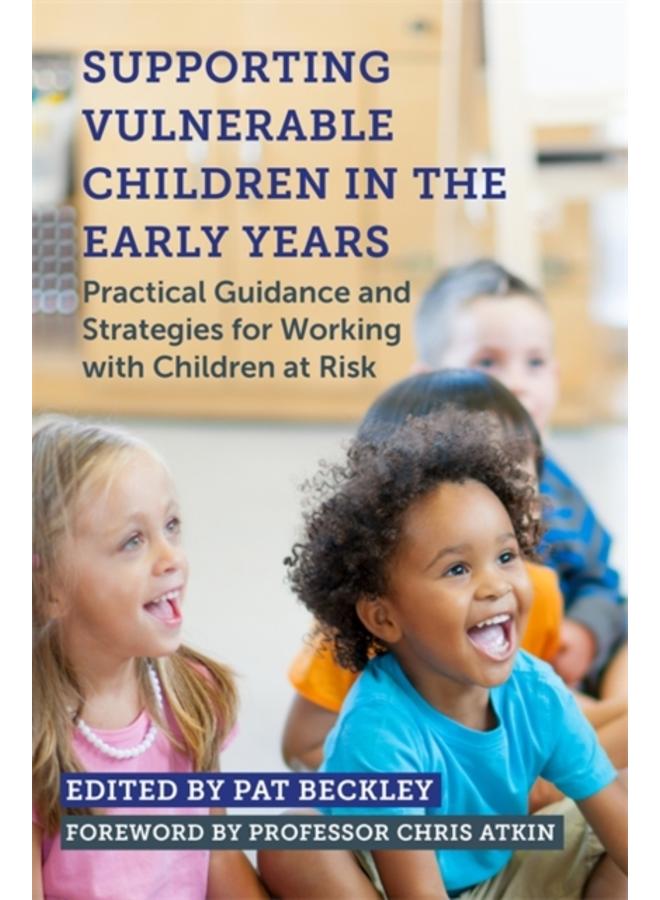 Supporting Vulnerable Children in the Early Years : Practical Guidance and Strategies for Working with Children at Risk