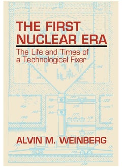 American Institute of Physics The First Nuclear Era: The Life and Times Nuclear Fixer 