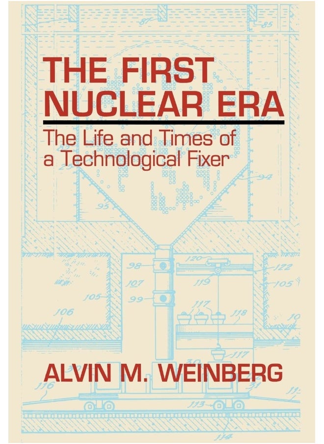 American Institute of Physics The First Nuclear Era: The Life and Times Nuclear Fixer 
