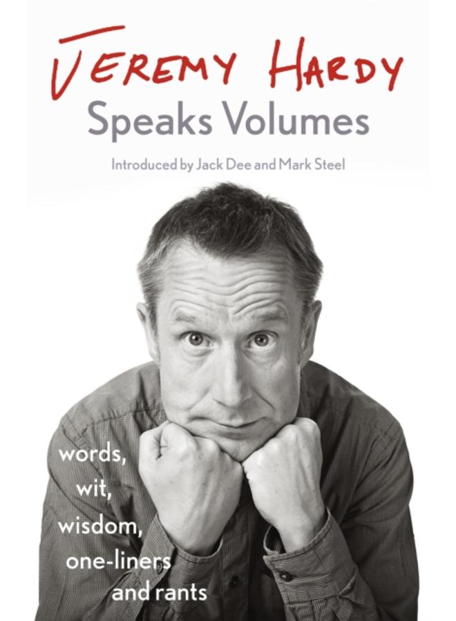 Jeremy Hardy Speaks Volumes : words, wit, wisdom, one-liners and rants 