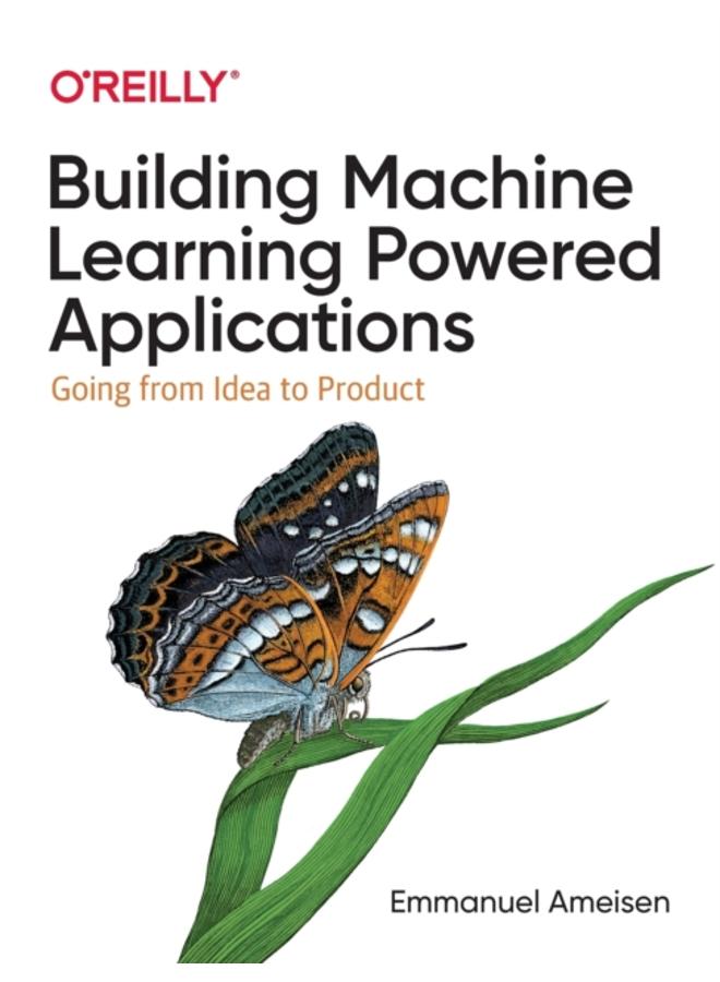 Building Machine Learning Powered Applications : Going from Idea to Product 