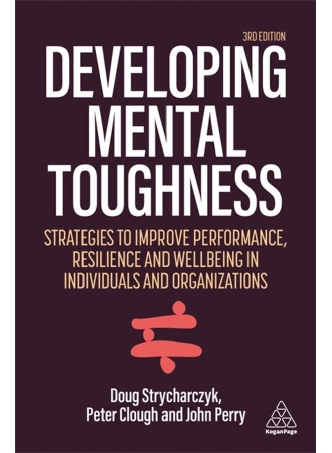 Developing Mental Toughness Strategies to Improve Performance Resilience and Wellbeing in Individuals and Organizations - Paperback