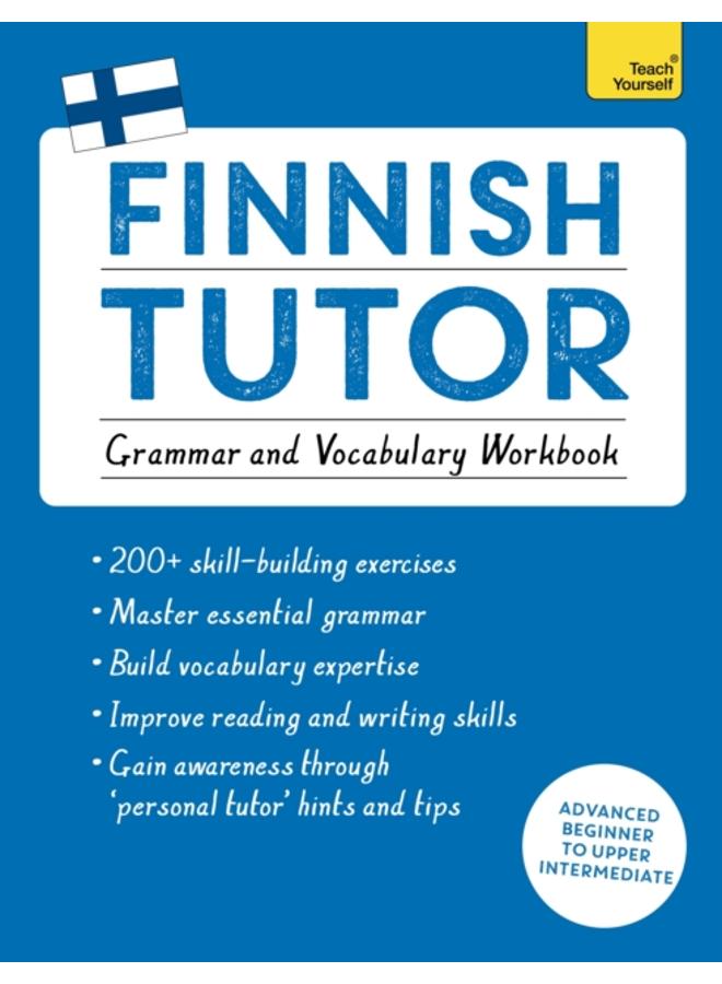 Finnish Tutor: Grammar and Vocabulary Workbook (Learn Finnish with Teach Yourself) : Advanced beginner to upper intermediate course