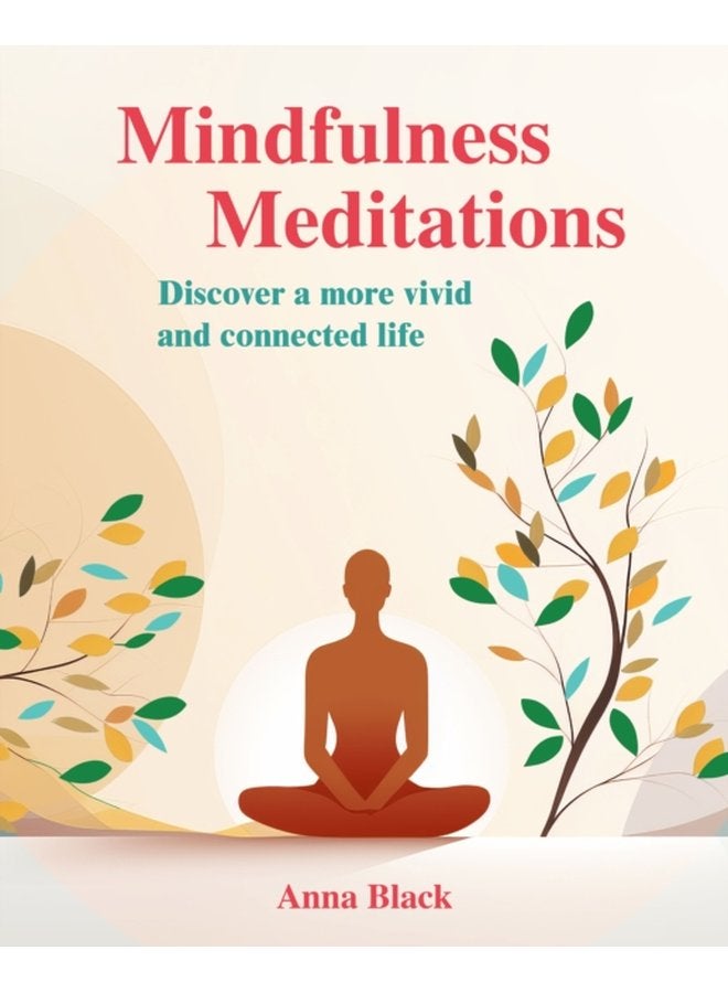 Mindfulness Meditations Discover a More Vivid and Connected Life - Paperback