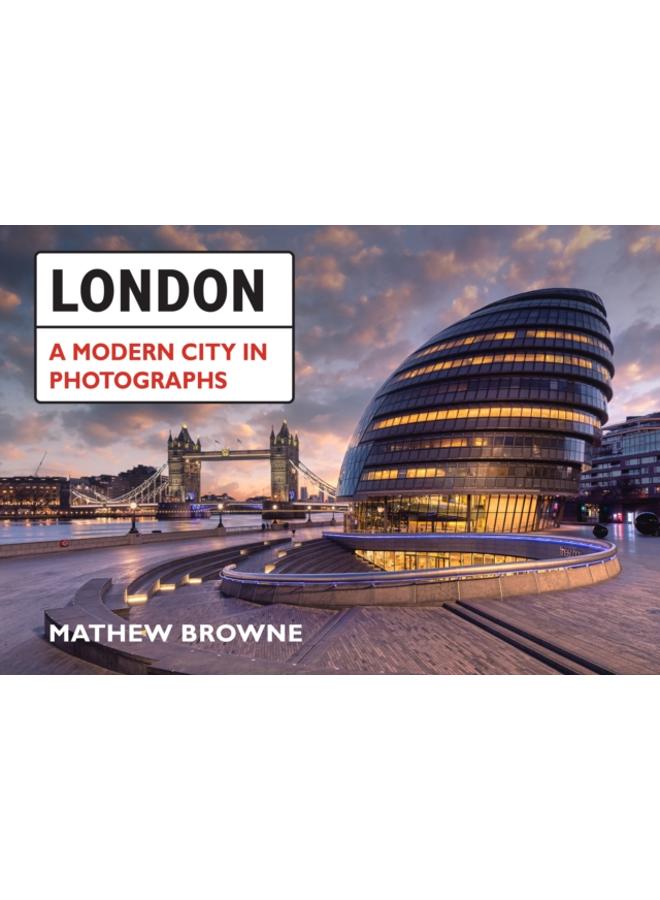 London: A Modern City in Photographs 