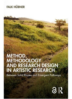 Method, Methodology and Research Design in Artistic Research: Between Solid Routes and Emergent Pathways 