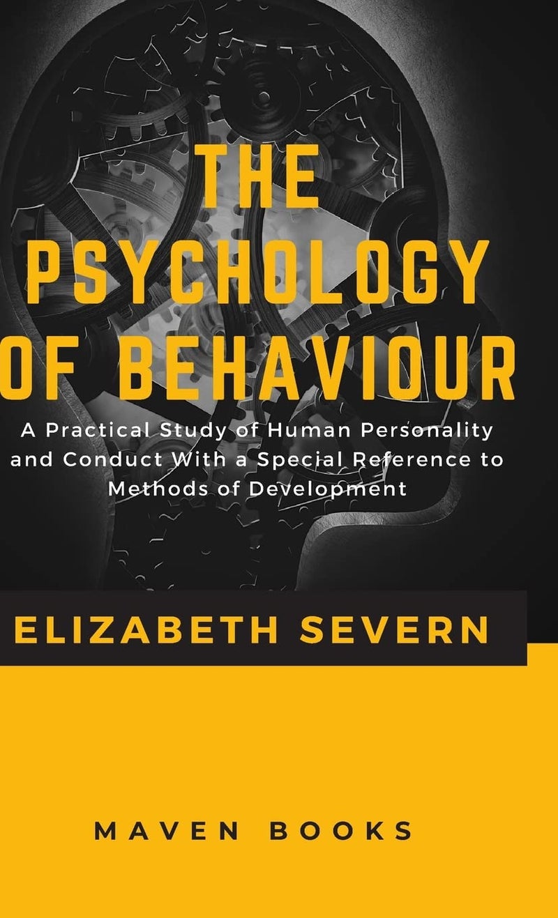 The Psychology of Behaviour a Practical Study of Human Personality and Conduct with a Special Reference to Methods of Development - Image 1