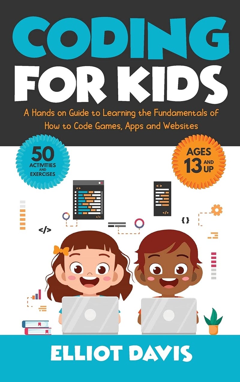 Coding for Kids: A Hands-on Guide to Learning the Fundamentals of How to Code Games, Apps and Websites - Image 1