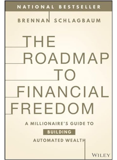 The Roadmap To Financial Freedom A Millionaires Guide To Building Automated Wealth