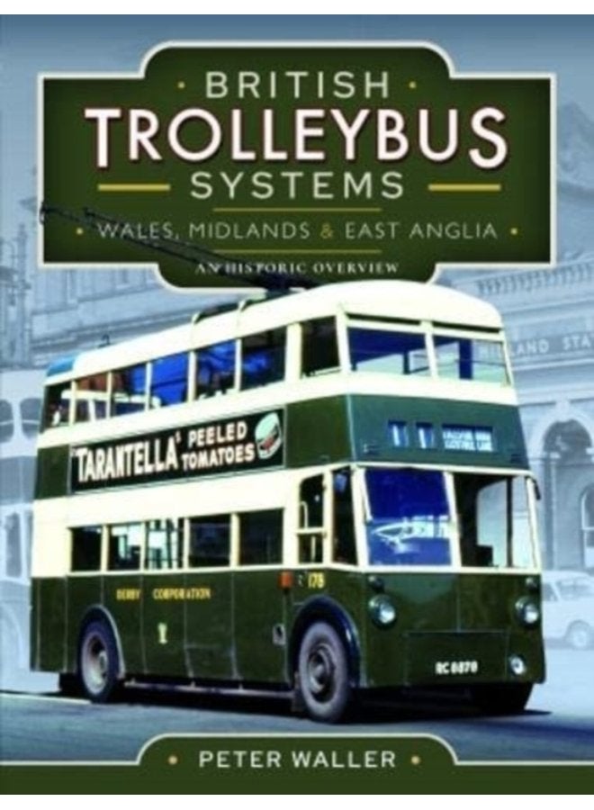 British Trolleybus Systems Wales Midlands and East Anglia An Historic Overview - Hardback