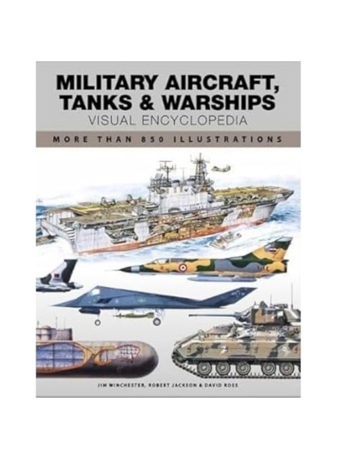Military Aircraft Tanks And Warships Visual Encyclopedia More Than 1000 Colour Illustrations 