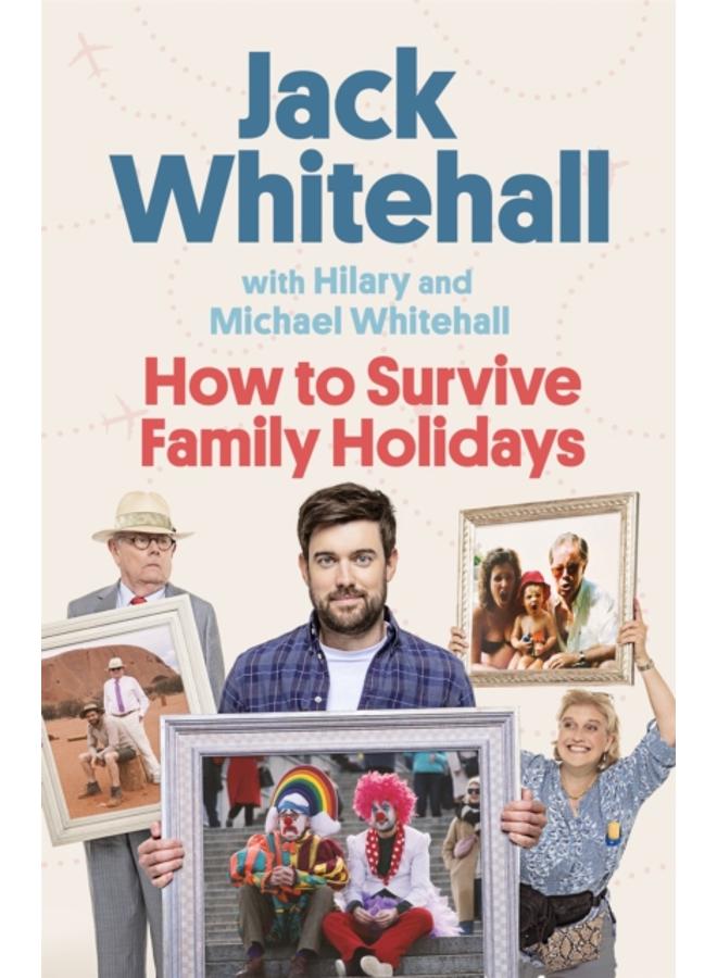 How to Survive Family Holidays : The hilarious Sunday Times bestseller from the stars of Travels with my Father 