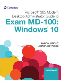 Microsoft 365 Modern Desktop Administrator Guide to Exam MD-100: Windows 10 