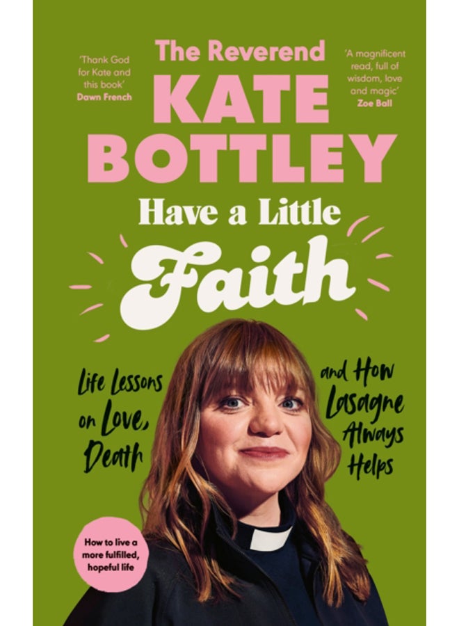 Have A Little Faith : Life Lessons on Love, Death and How Lasagne Always Helps 
