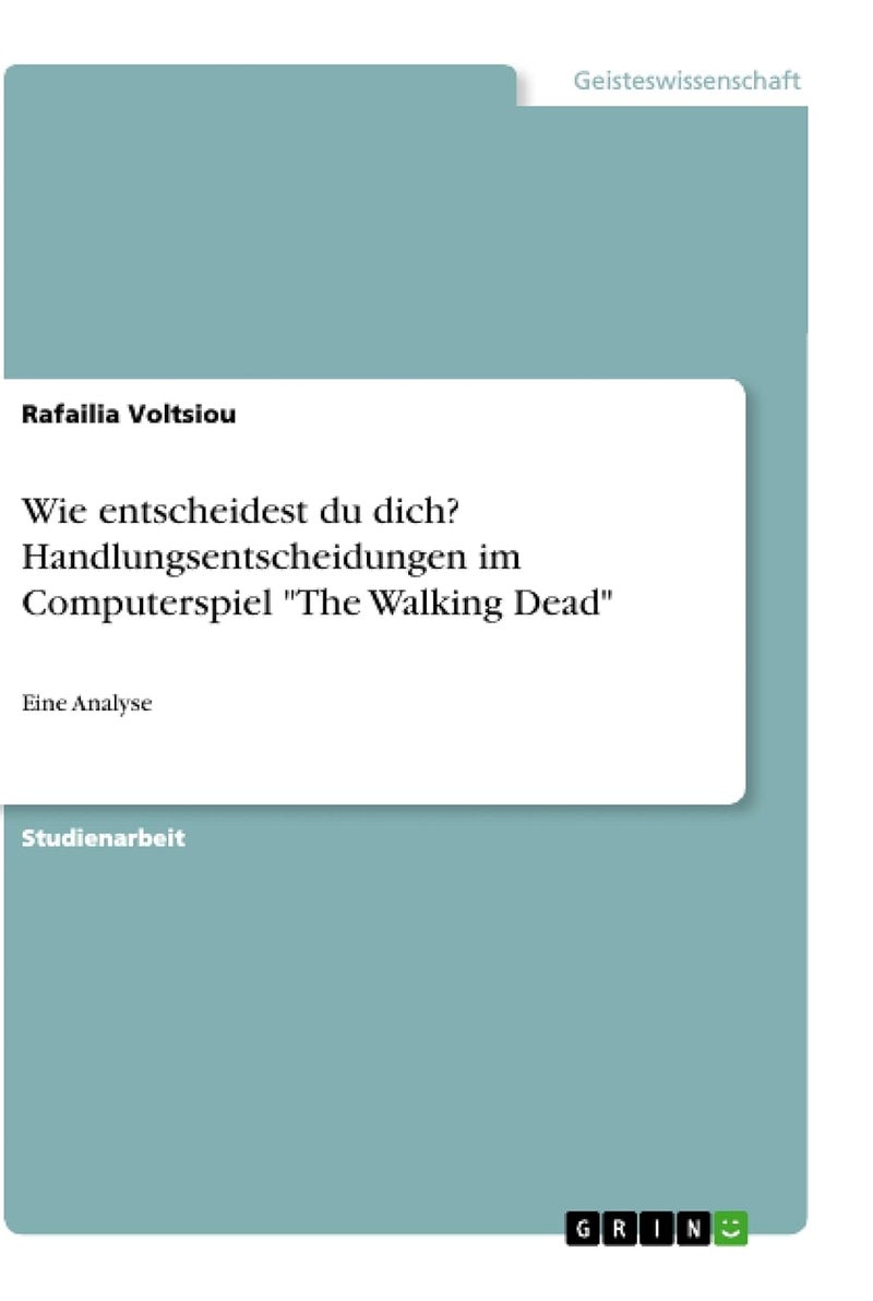 Wie entscheidest du dich? Handlungsentscheidungen im Computerspiel "The Walking Dead": Eine Analyse