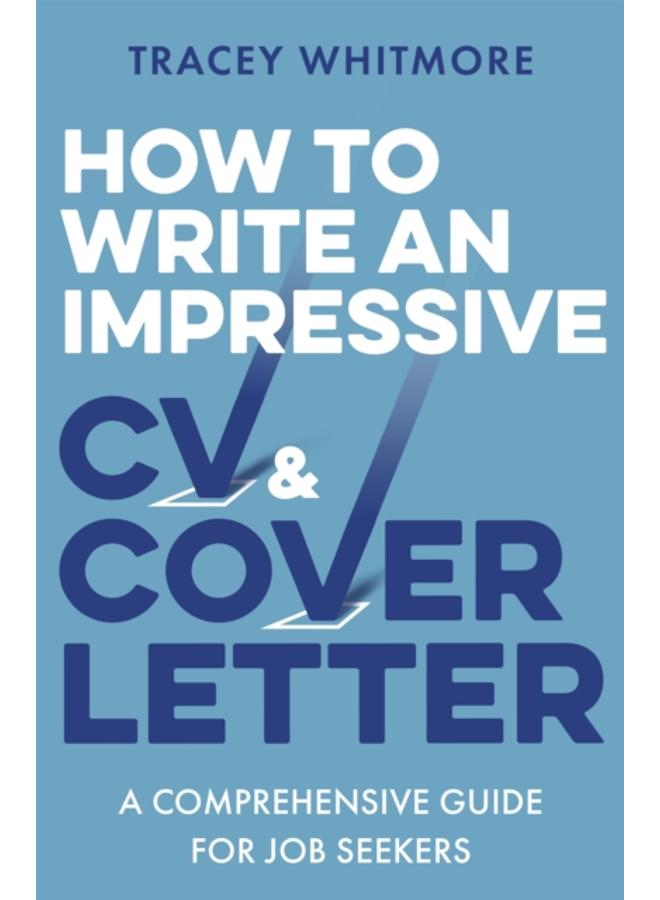 How to Write an Impressive CV and Cover Letter : A Comprehensive Guide for Jobseekers 