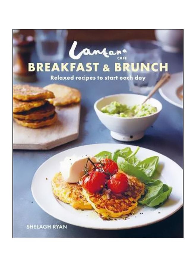 Lantana Cafe Breakfast And Brunch : Relaxed Recipes To Start Each Day