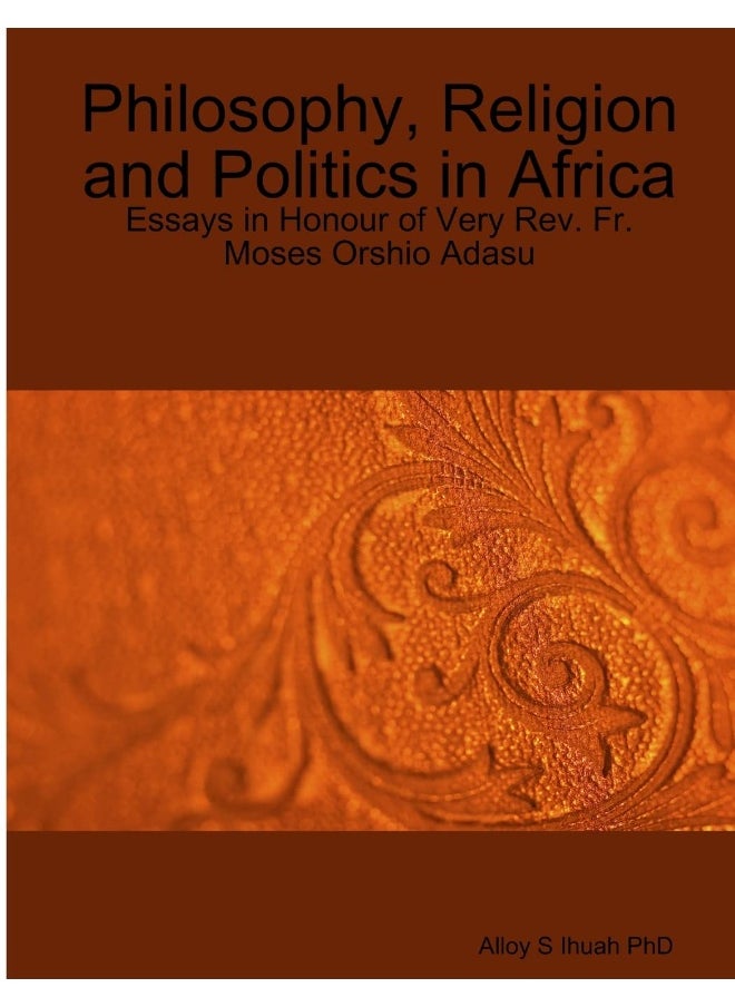 Philosophy, Religion and Politics: Essays in Honour of Very Rev. Fr. Moses Orshio Adasu  - Image 1