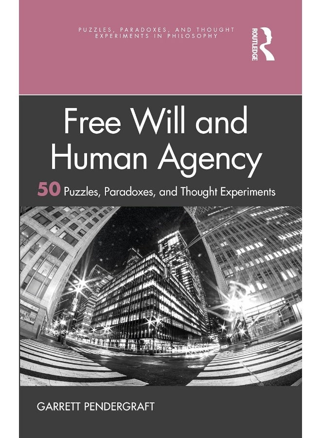 Free Will and Human Agency: 50 Puzzles, Paradoxes, and Thought Experiments