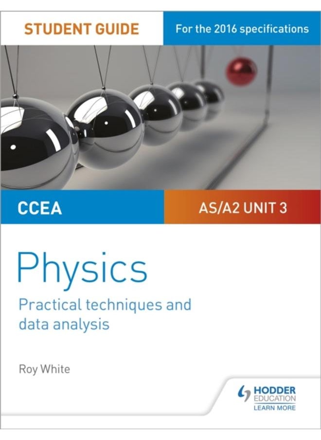 CCEA AS/A2 Unit 3 Physics Student Guide: Practical Techniques and Data Analysis 