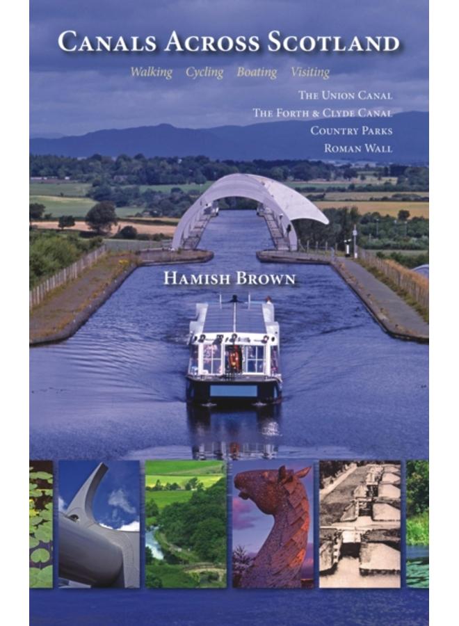 Canals Across Scotland : Walking, Cycling, Boating, Visiting 