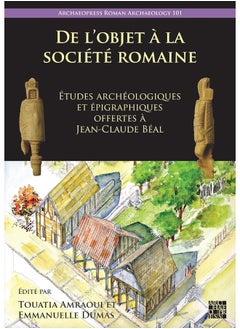 De l’objet à la société romaine: Études archéologiques et épigraphiques offertes à Jean-Claude Béal 