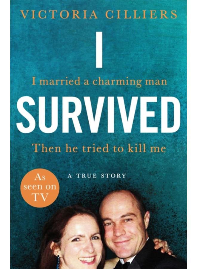 I Survived : I married a charming man. Then he tried to kill me. A true story. 