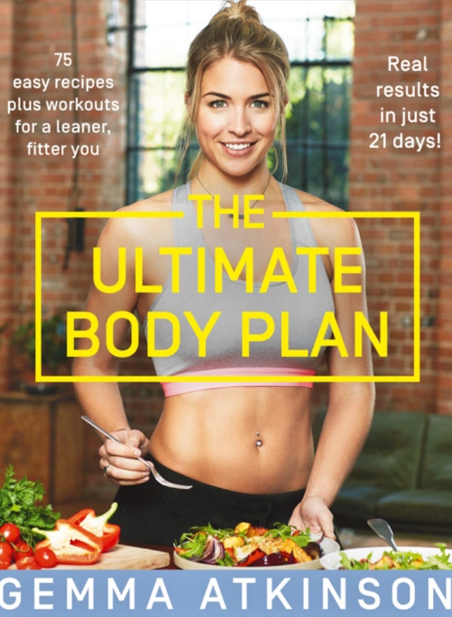 The Ultimate Body Plan : 75 Easy Recipes Plus Workouts for a Leaner, Fitter You