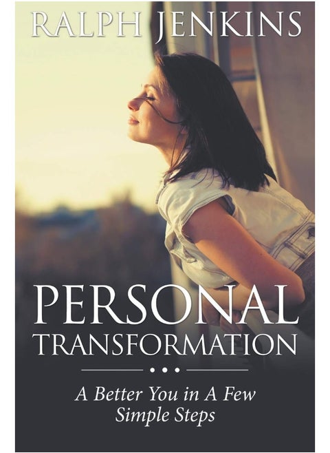 Personal Transformation: A Better You in a Few Simple Steps