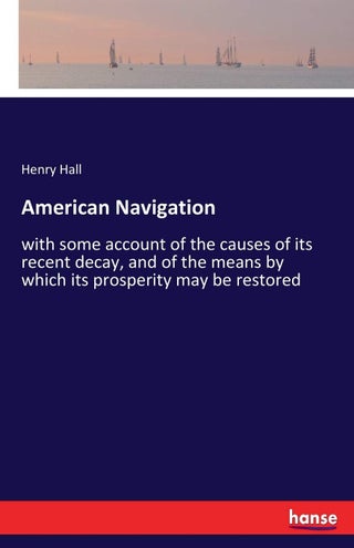 American Navigation: with some account of the causes of its recent decay, and of the means by which its prosperity may be restored - pzsku/Z693FC8F99E32A24247B7Z/45/1749035375/90591167-7020-41de-be15-76dfa57f675f
