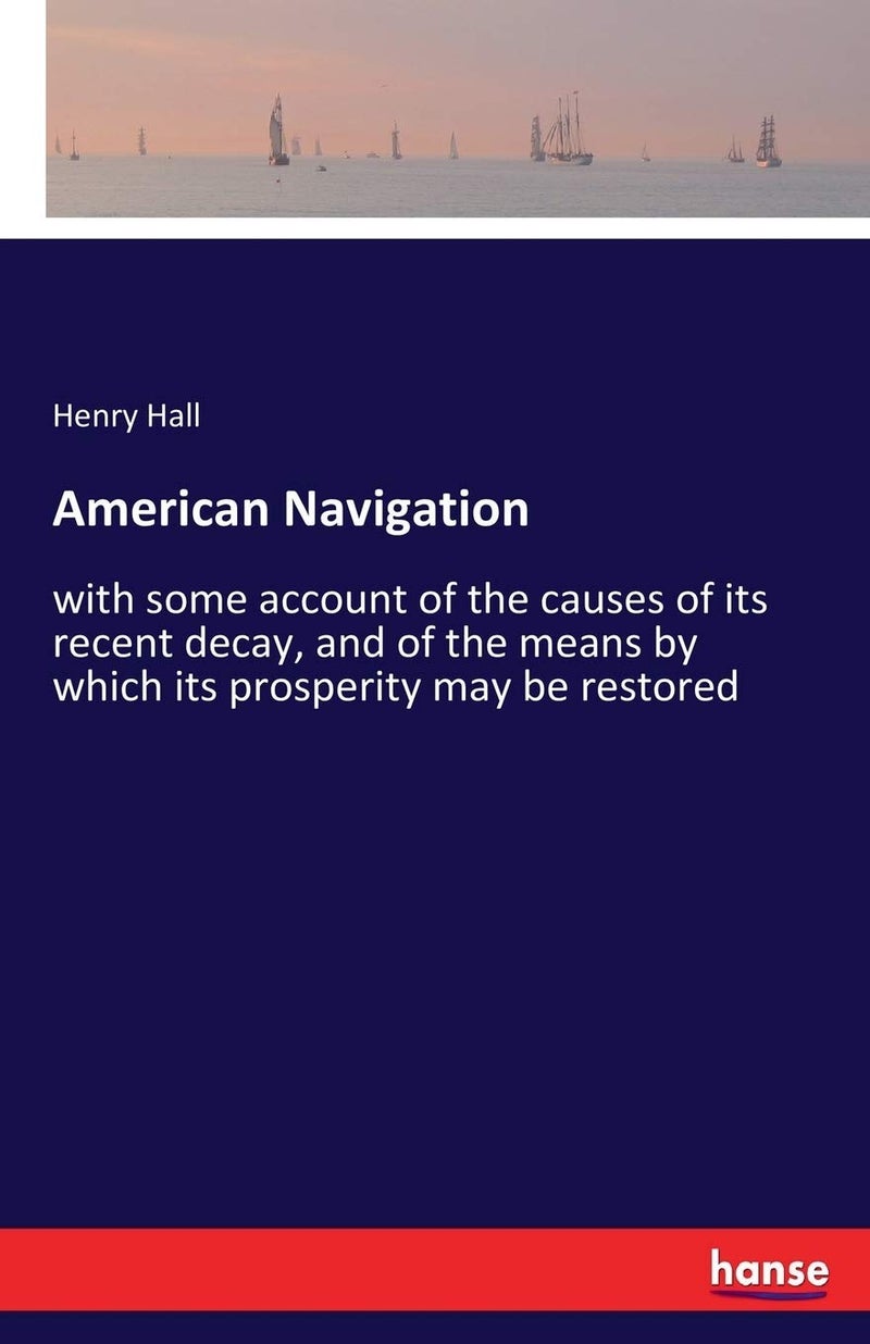 American Navigation: with some account of the causes of its recent decay, and of the means by which its prosperity may be restored  - Image 1