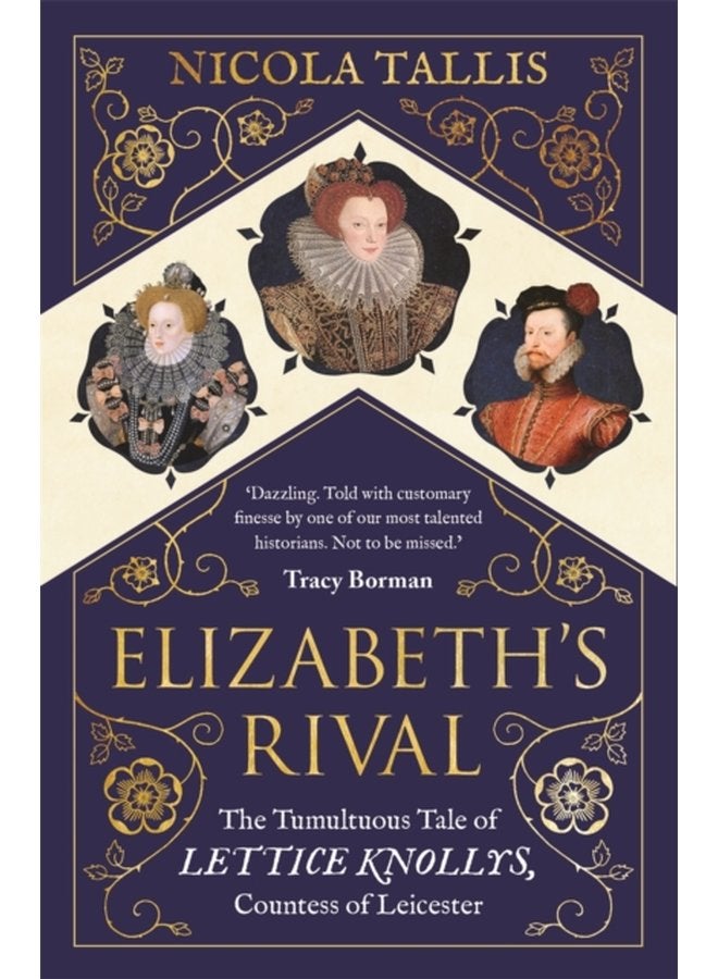 Elizabeth s Rival The Tumultuous Tale of Lettice Knollys Countess of Leicester - Paperback