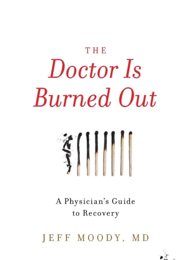 The Doctor Is Burned Out A Physician s Guide to Recovery - Paperback