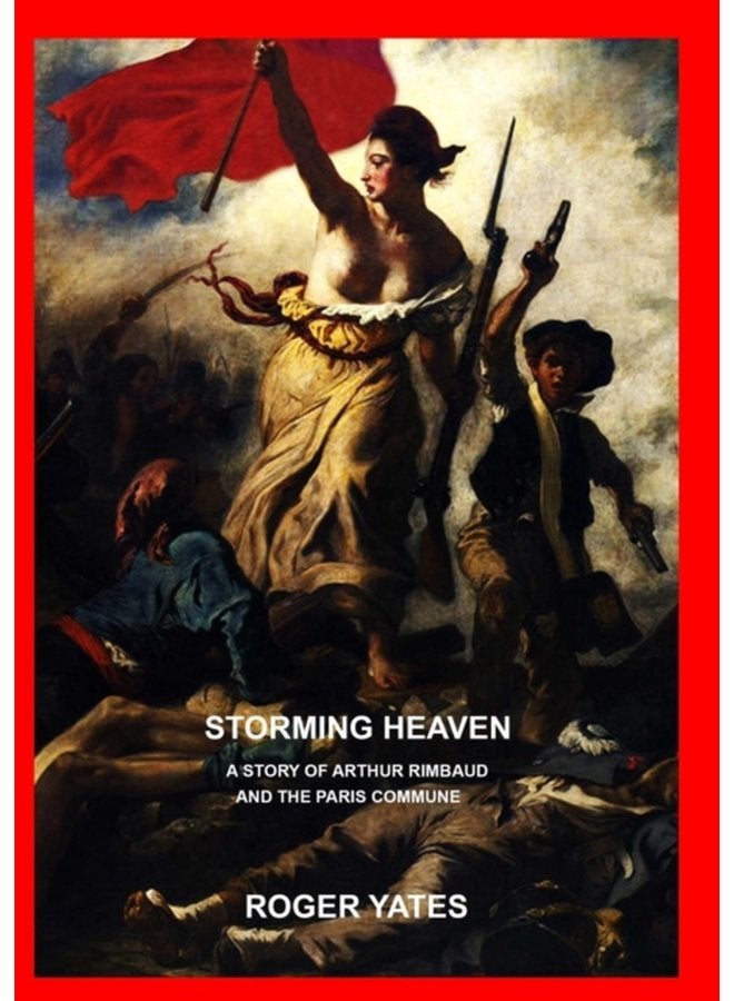 Storming Heaven A Story of Arthur Rimbaud and the Paris Commune - Paperback