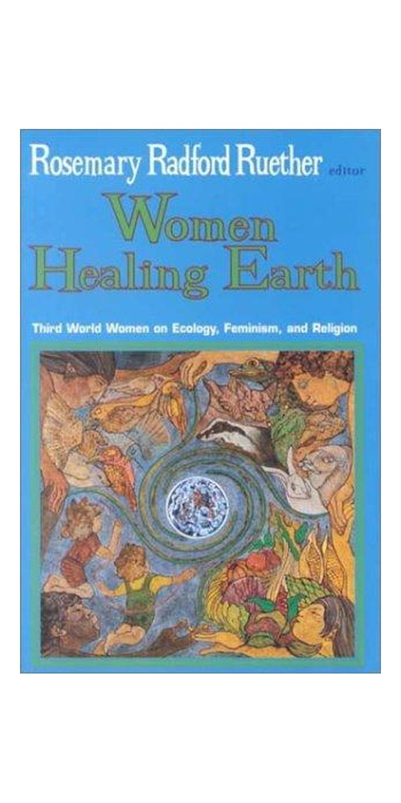 Women Healing Earth: Third-World Women On Ecology, Feminism, And Religion