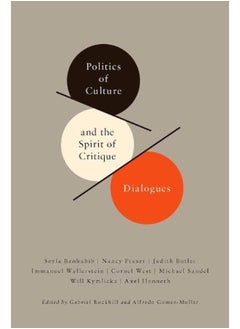 Politics of Culture and the Spirit of Critique Dialogues (New Directions in Critical Theory) 