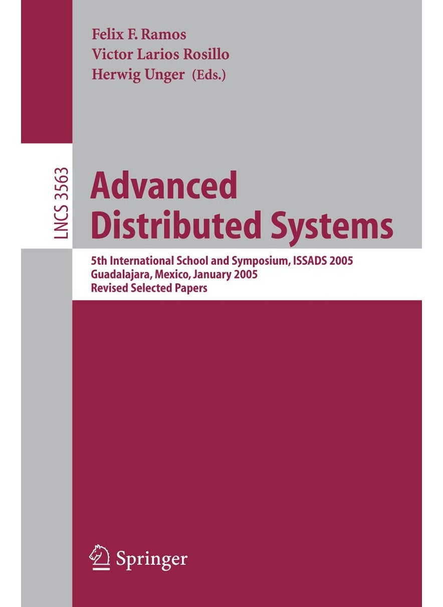 Advanced Distributed Systems: 5th International School and Symposium, ISSADS 2005, Guadalajara, Mexico, January 24-28, 2005, Revised Selected Papers 