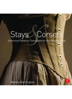 Stays and Corsets : Historical Patterns Translated for the Modern Body 