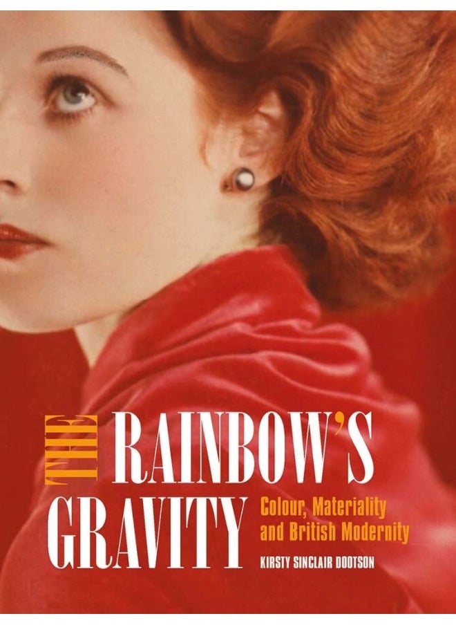 The Rainbow's Gravity: Colour, Materiality and British Modernity 