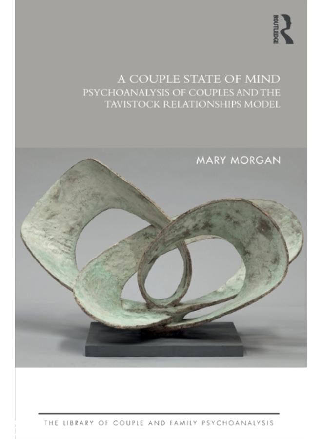 A Couple State of Mind : Psychoanalysis of Couples and the Tavistock Relationships Model