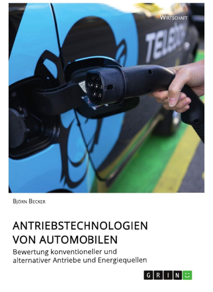 Antriebstechnologien von Automobilen. Bewertung konventioneller und alternativer Antriebe und Energiequellen 