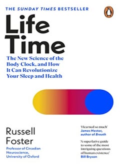 Life Time The New Science Of The Body Clock And How It Can Revolutionize Your Sleep And Health by Foster, Russell Paperback