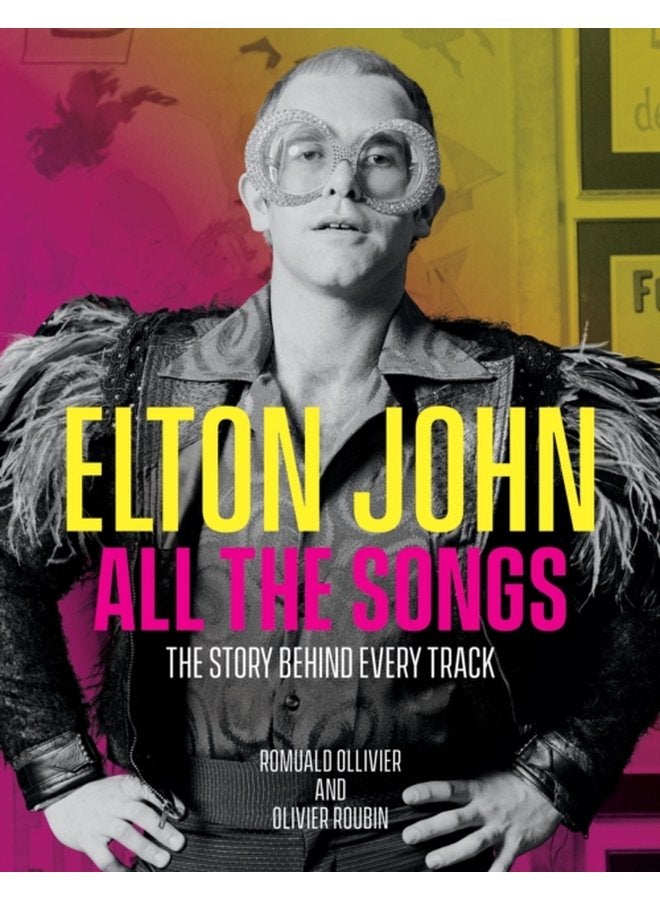 Elton John All the Songs The Story Behind Every Track - Hardback