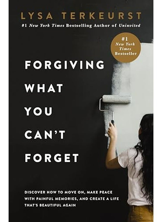 Forgiving What You Cant Forget Discover How To Move On Make Peace With Painful Memories And Crea By TerKeurst, Lysa Hardcover 